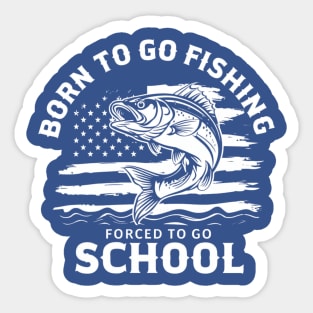 Born To Go Fishing Forced To Go School Sticker